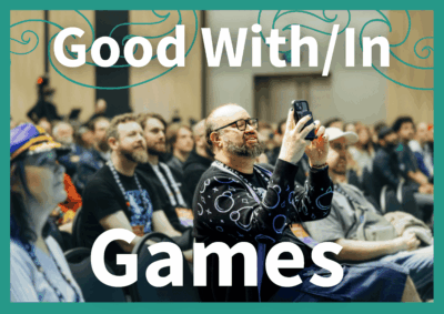 People at a conference, with text overlaid saying 'Good With/In Games'